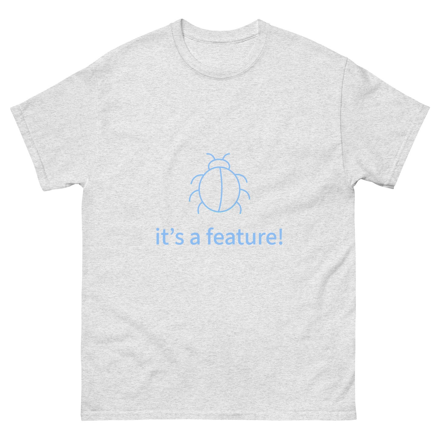 It's a feature. Programmer t-shirt