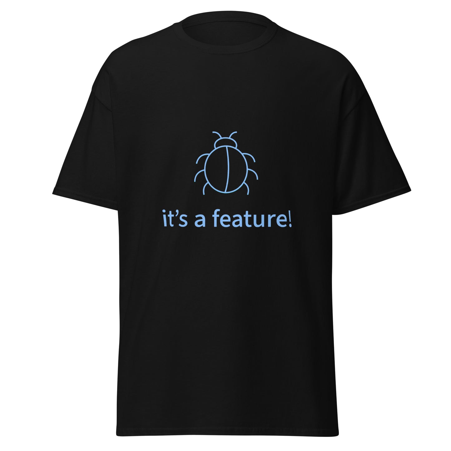 It's a feature. Programmer t-shirt