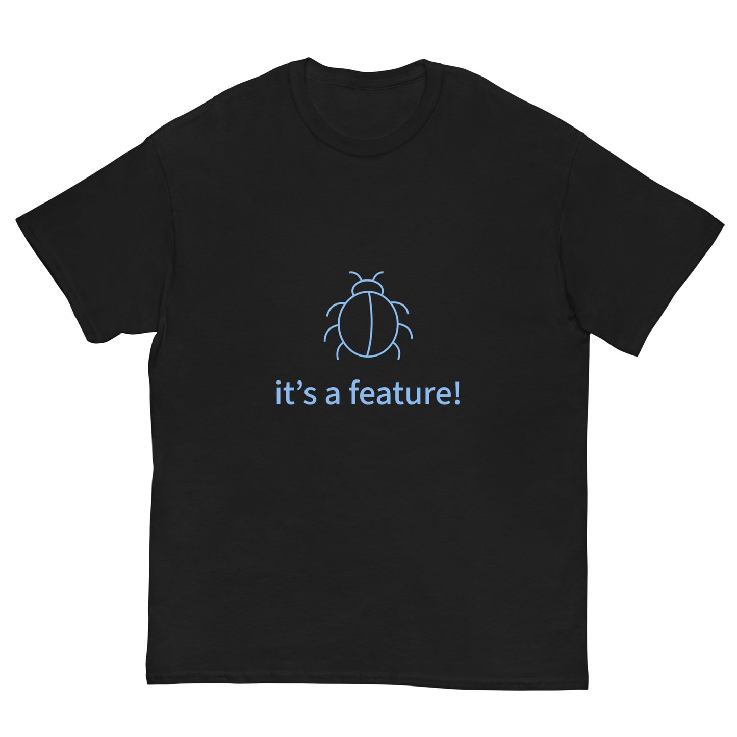 It's a feature. Programmer t-shirt