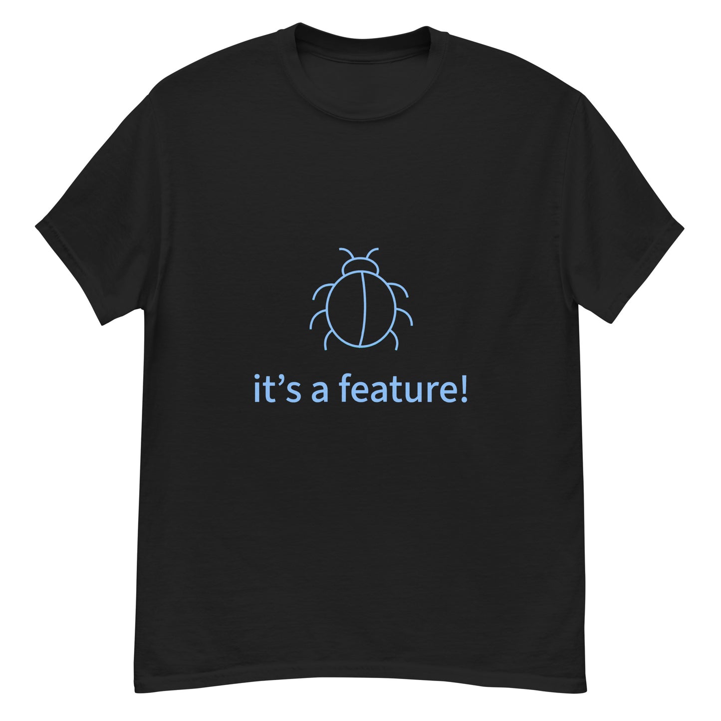 It's a feature. Programmer t-shirt