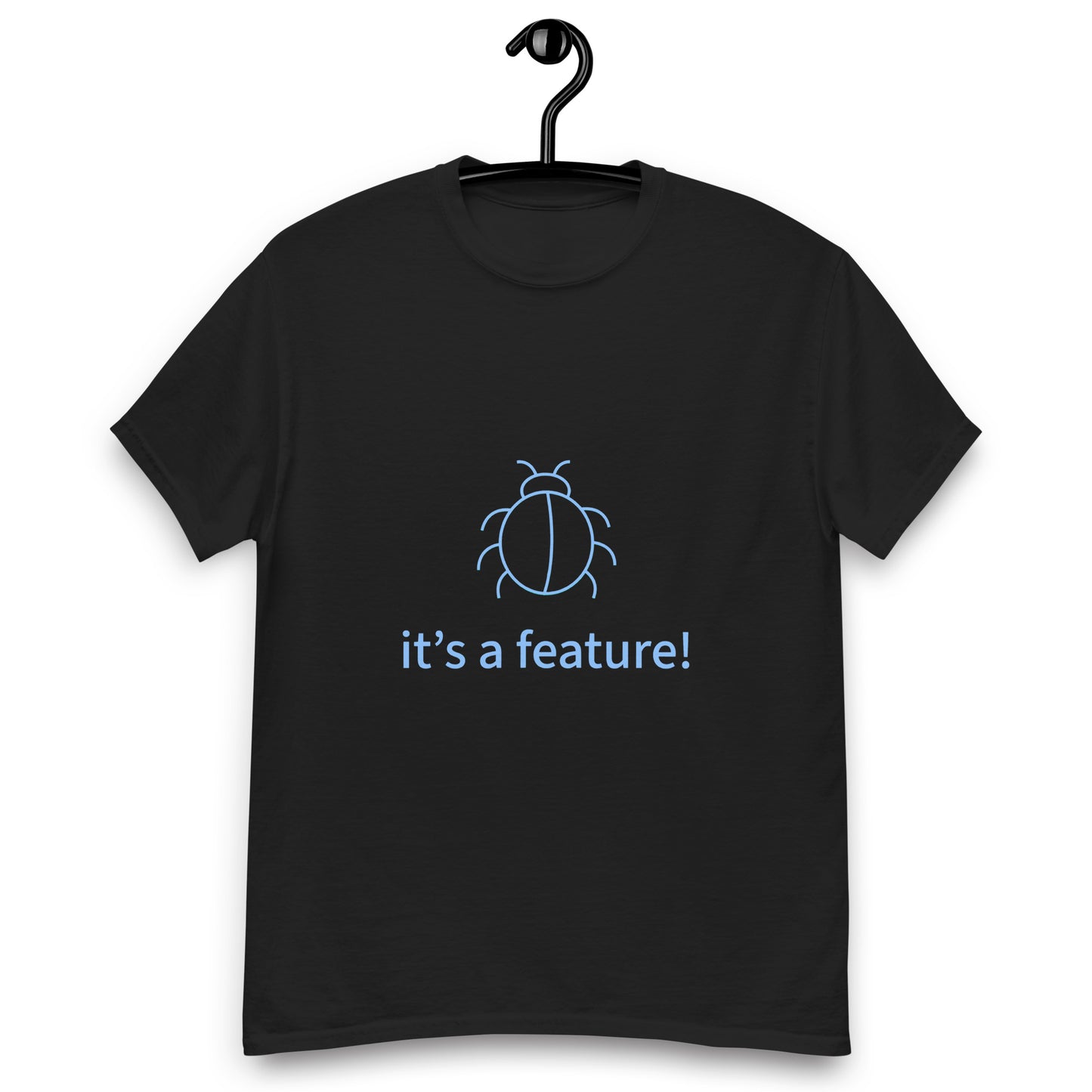 It's a feature. Programmer t-shirt