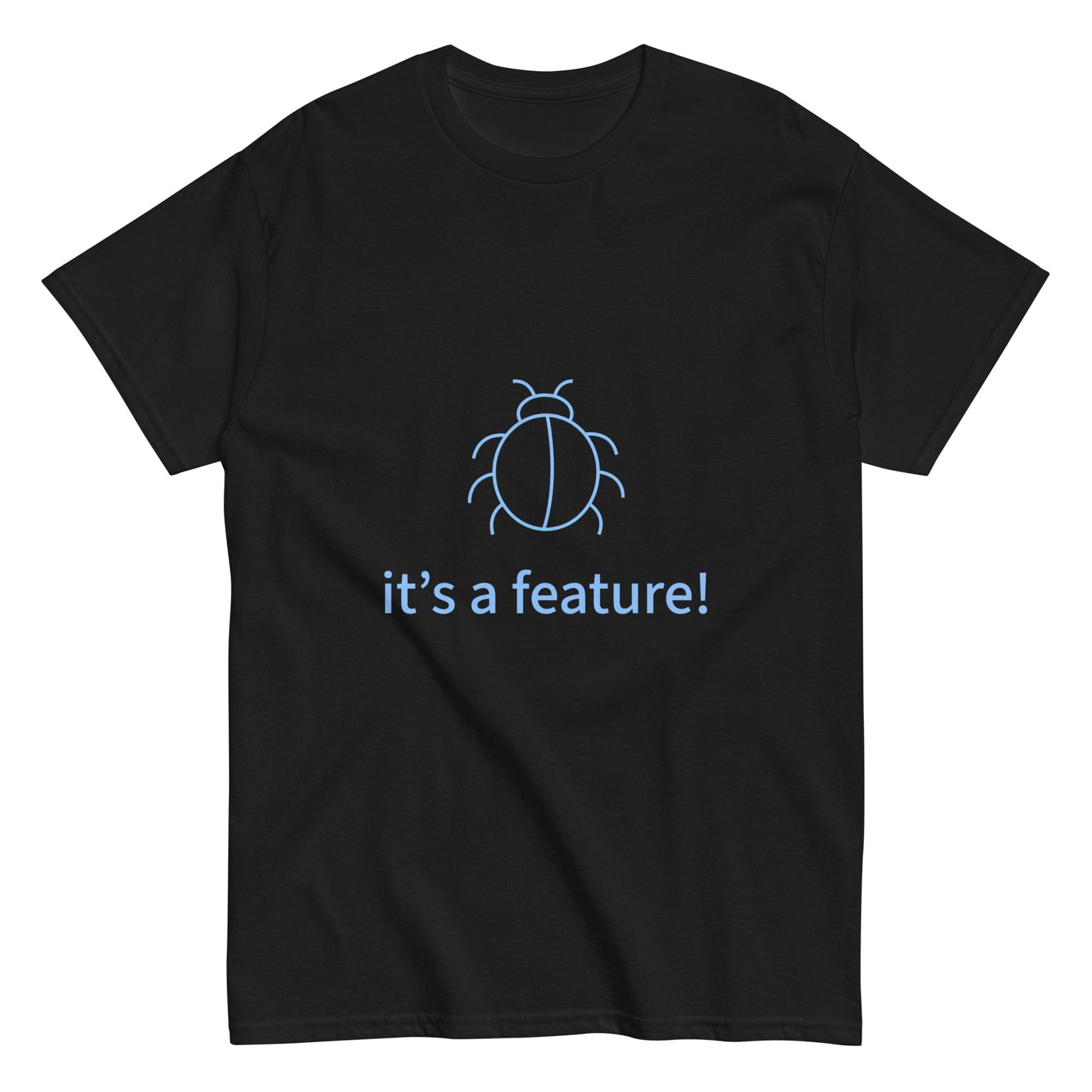 It's a feature. Programmer t-shirt