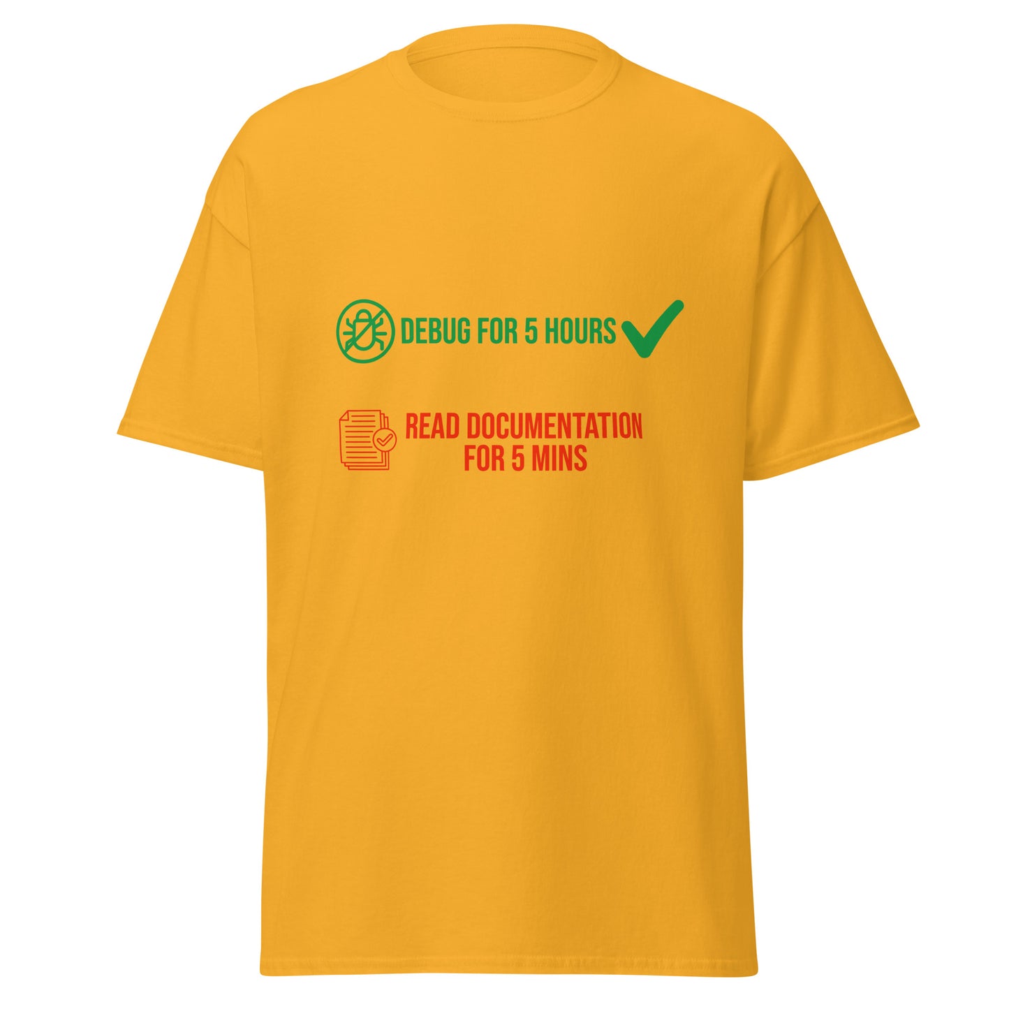 5 hours of debugging save you 5 mins of reading documentation. Men's classic tee