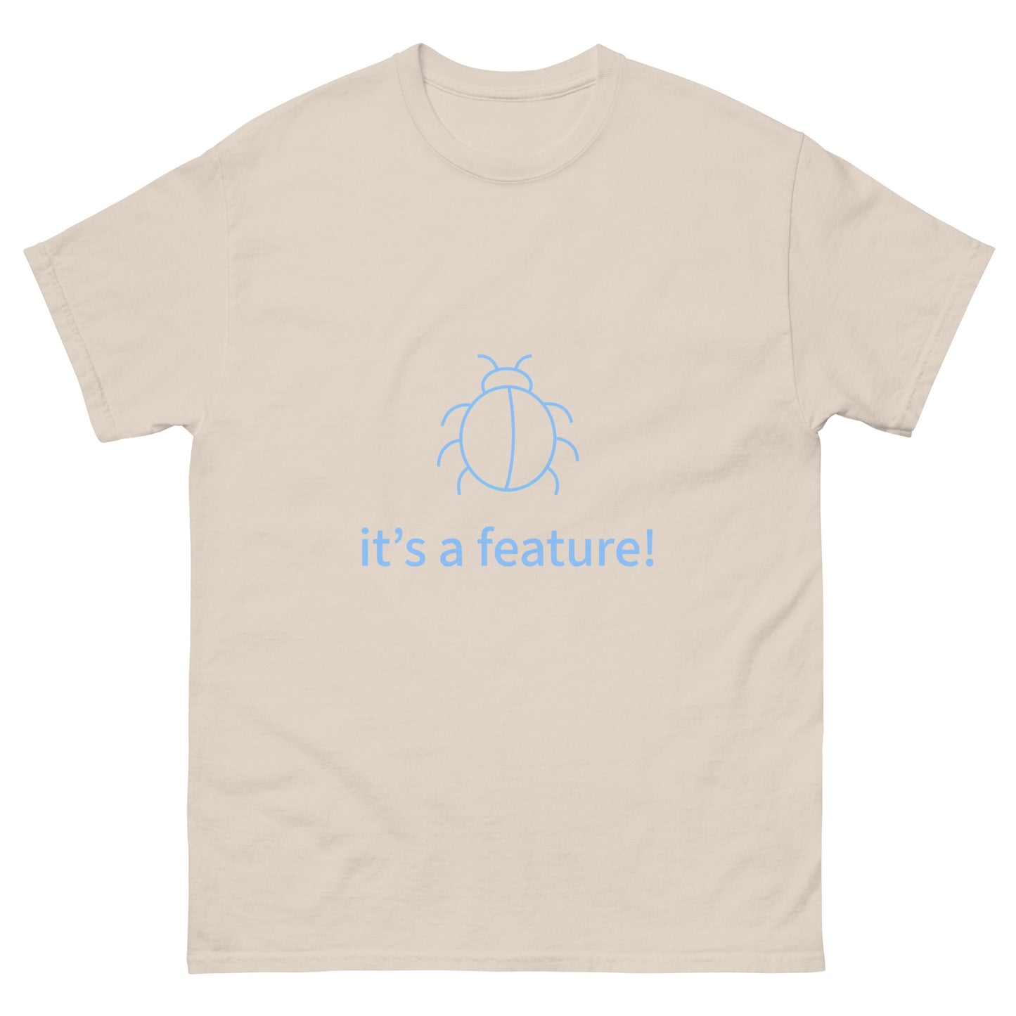 It's a feature. Programmer t-shirt