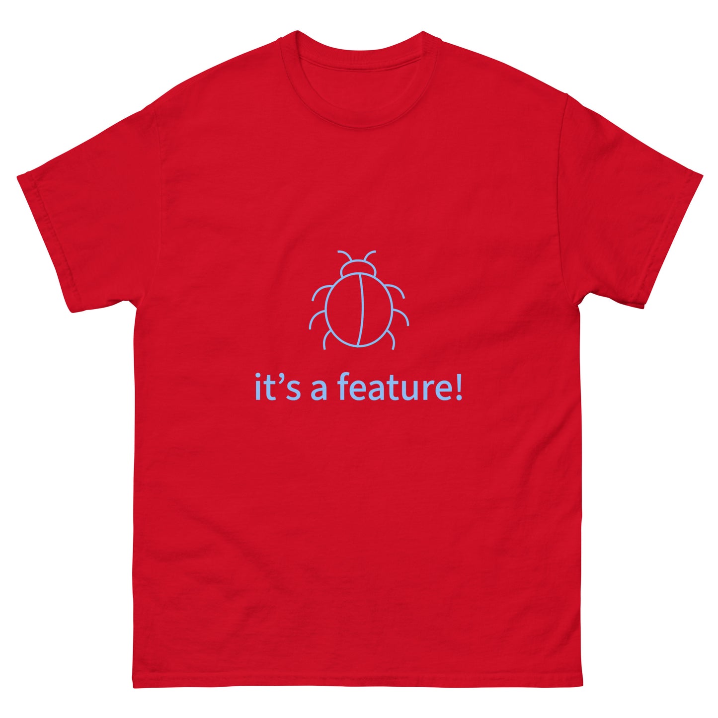 It's a feature. Programmer t-shirt