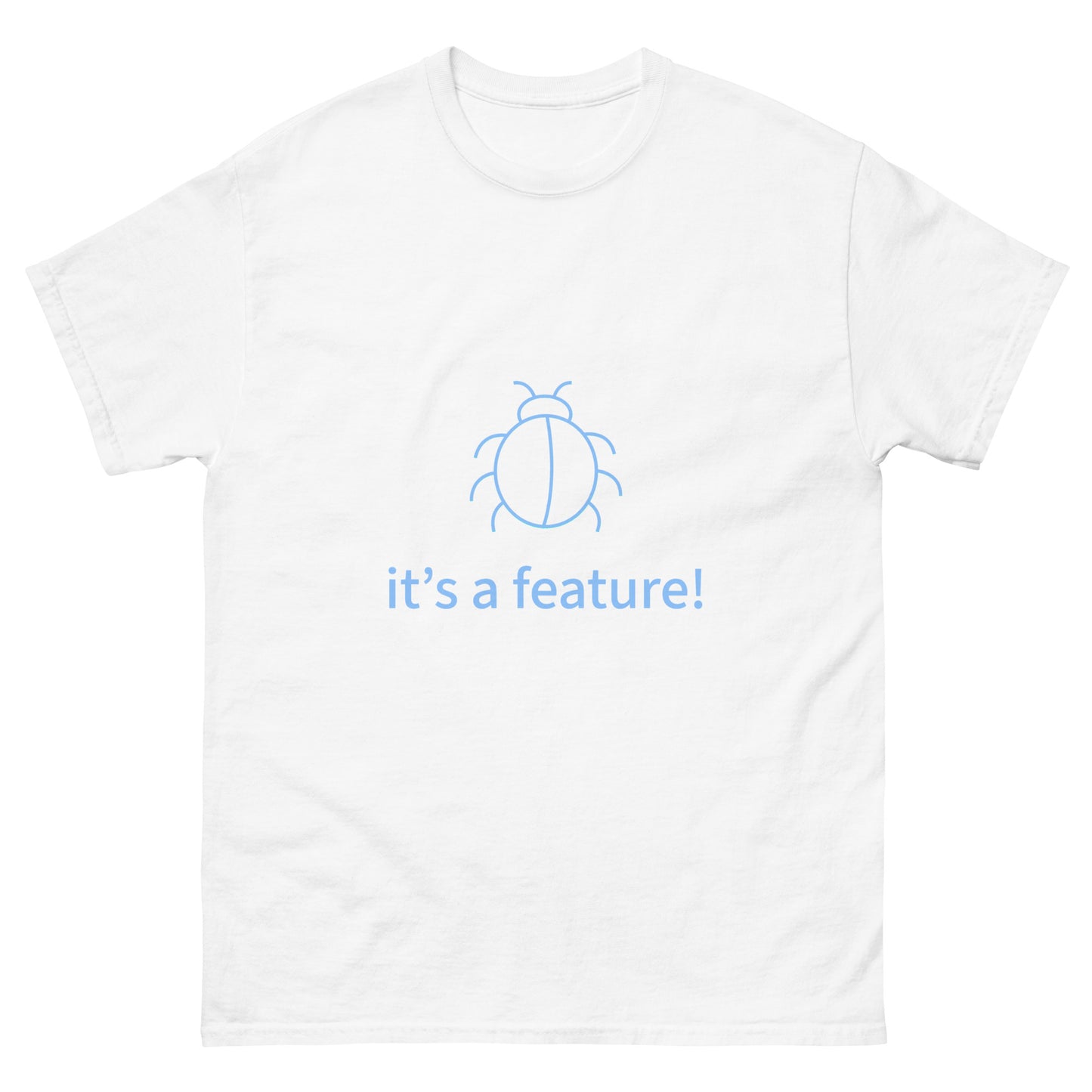 It's a feature. Programmer t-shirt