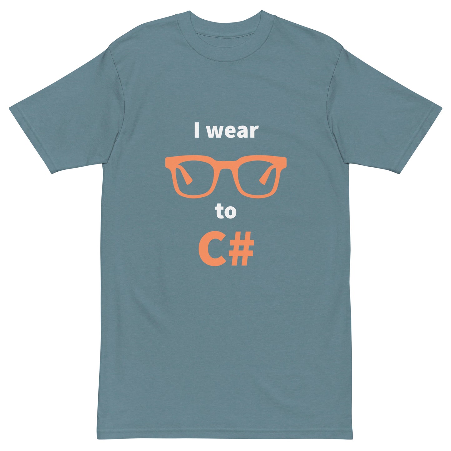 I wear glasses to C#. Men’s premium heavyweight tee