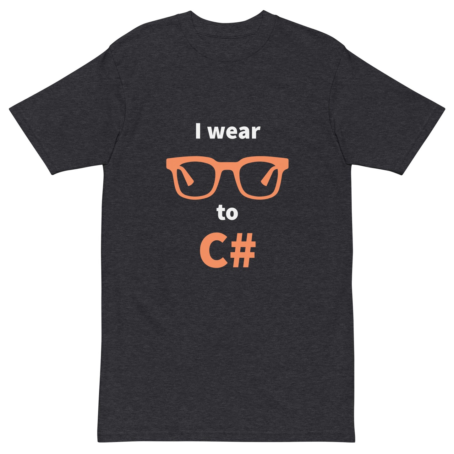 I wear glasses to C#. Men’s premium heavyweight tee