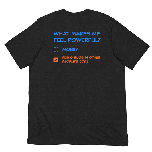 What makes me feel powerful? Unisex t-shirt