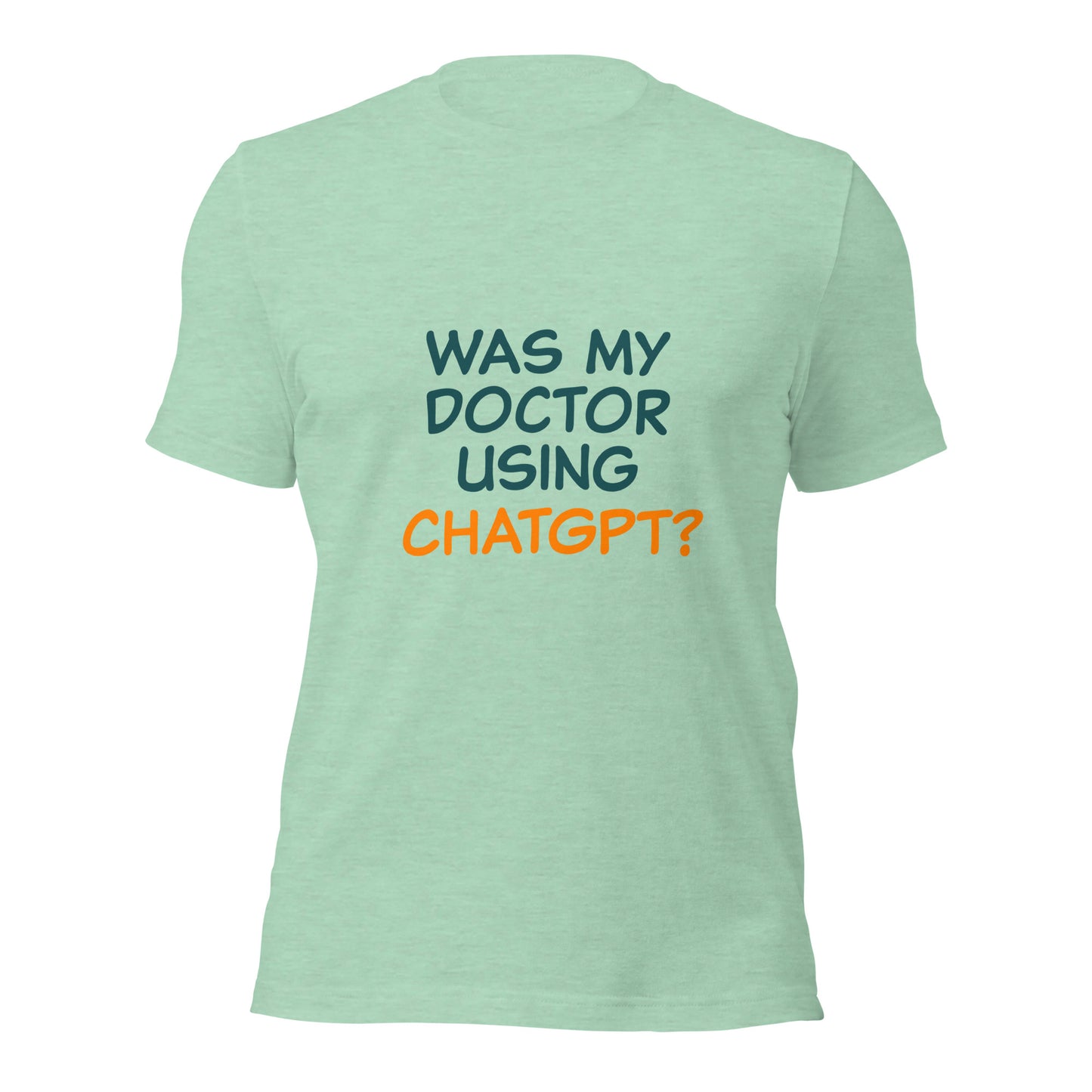 Was my doctor using ChatGPT? Unisex t-shirt