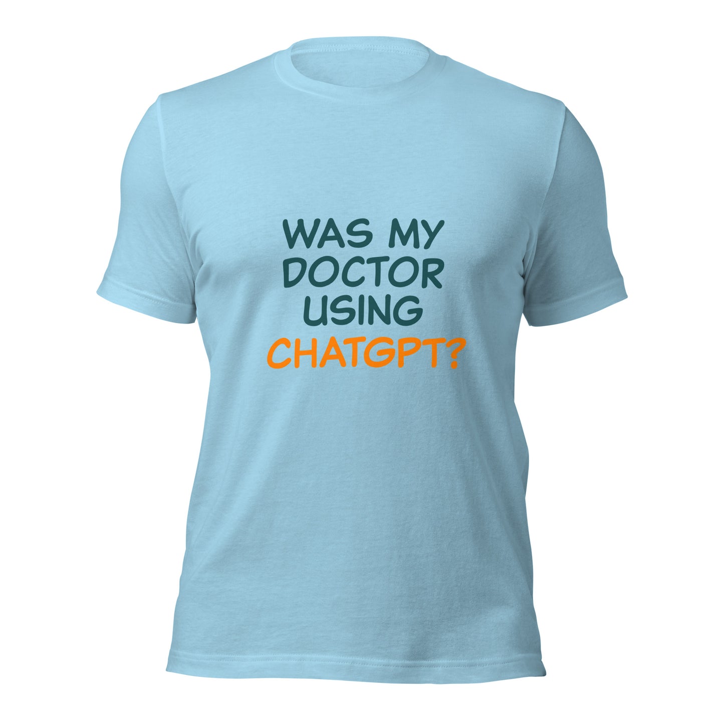 Was my doctor using ChatGPT? Unisex t-shirt