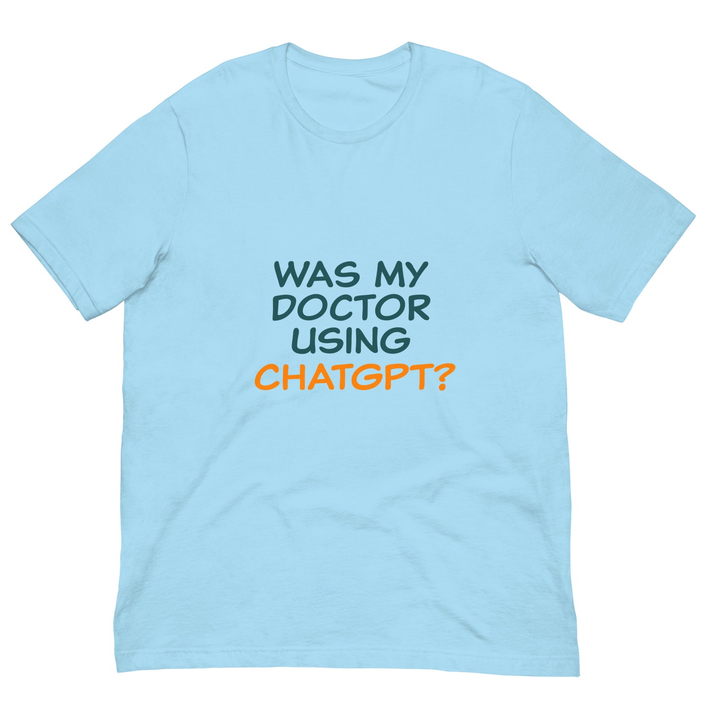 Was my doctor using ChatGPT? Unisex t-shirt