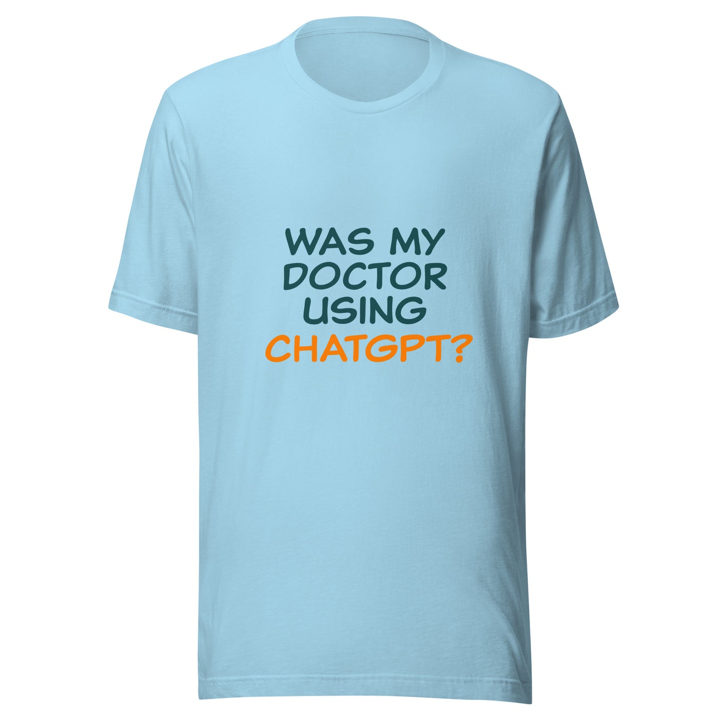 Was my doctor using ChatGPT? Unisex t-shirt