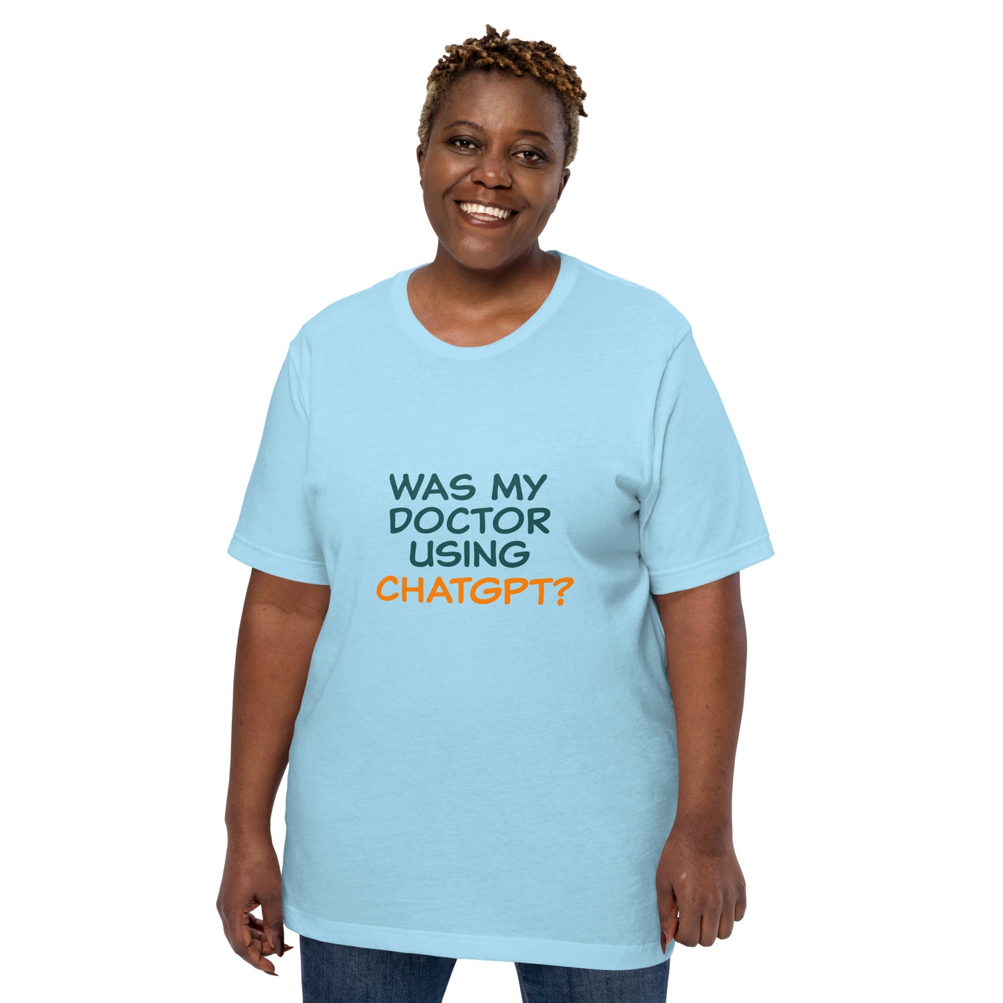 Was my doctor using ChatGPT? Unisex t-shirt