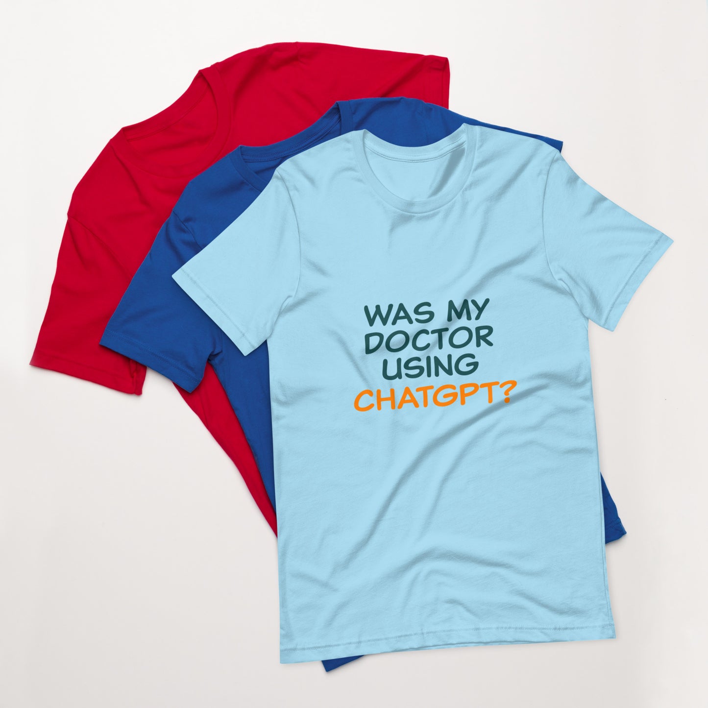 Was my doctor using ChatGPT? Unisex t-shirt