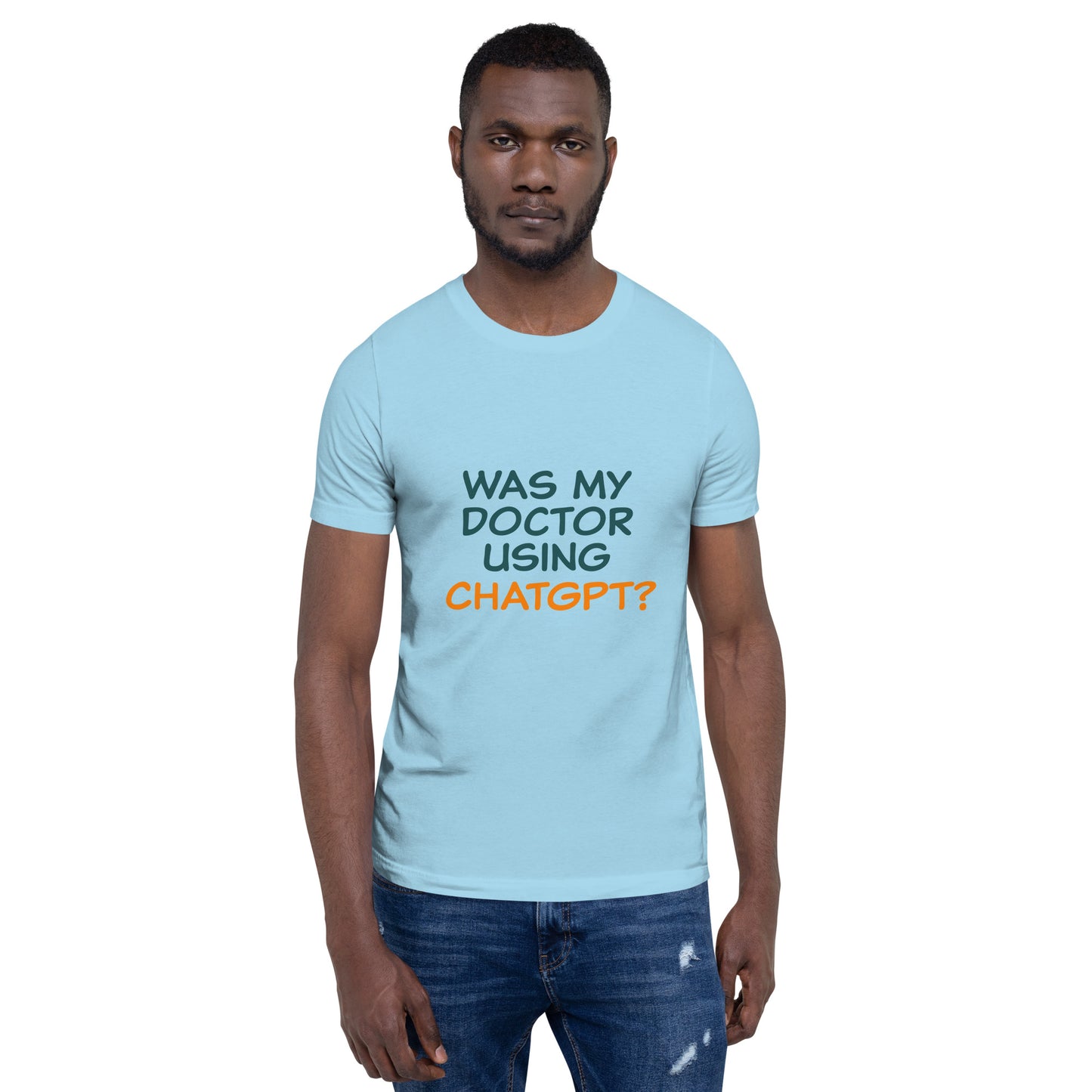 Was my doctor using ChatGPT? Unisex t-shirt