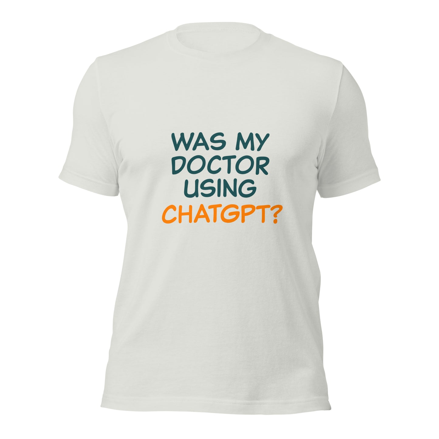 Was my doctor using ChatGPT? Unisex t-shirt