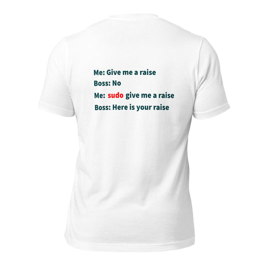 Give me a raise. Print on back. Unisex t-shirt