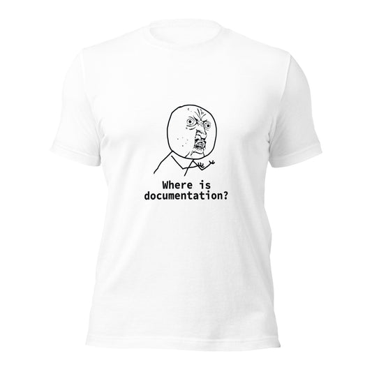 Where is documentation? Unisex t-shirt