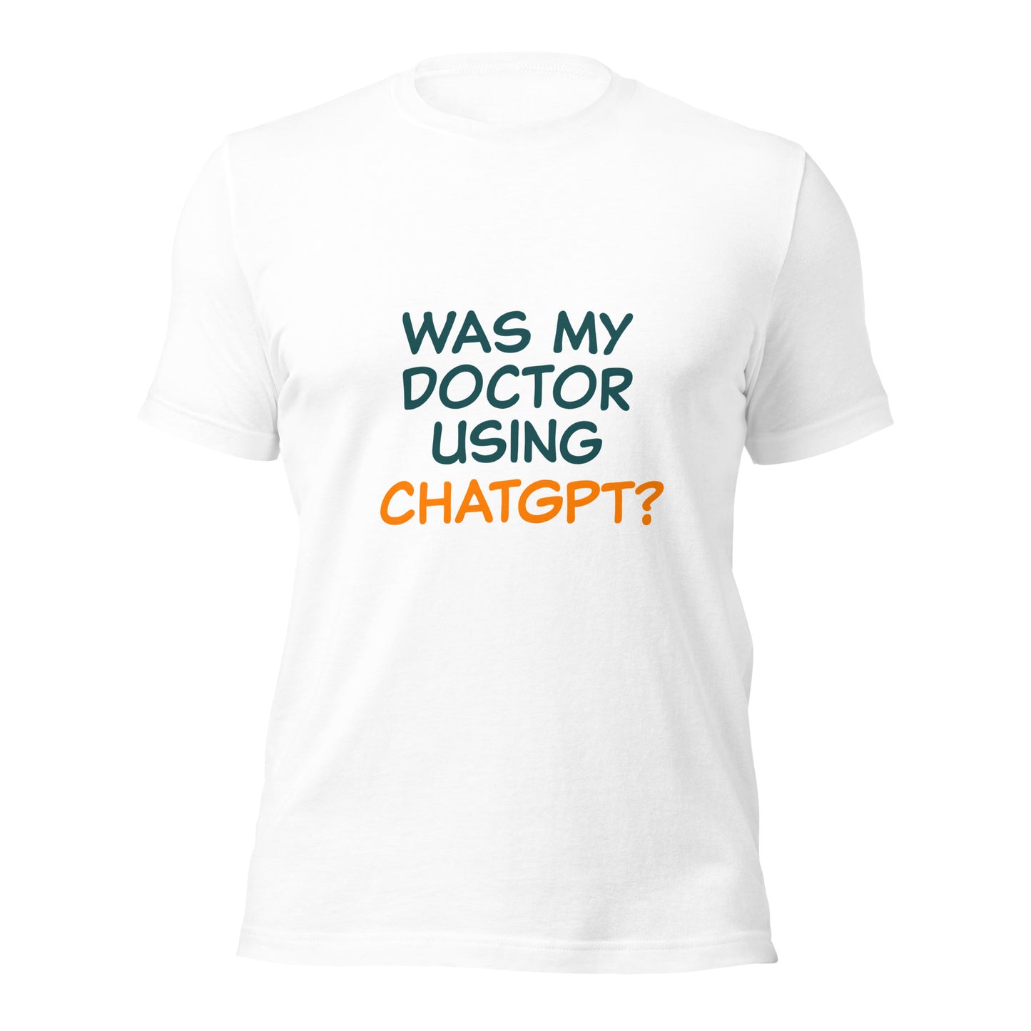 Was my doctor using ChatGPT? Unisex t-shirt