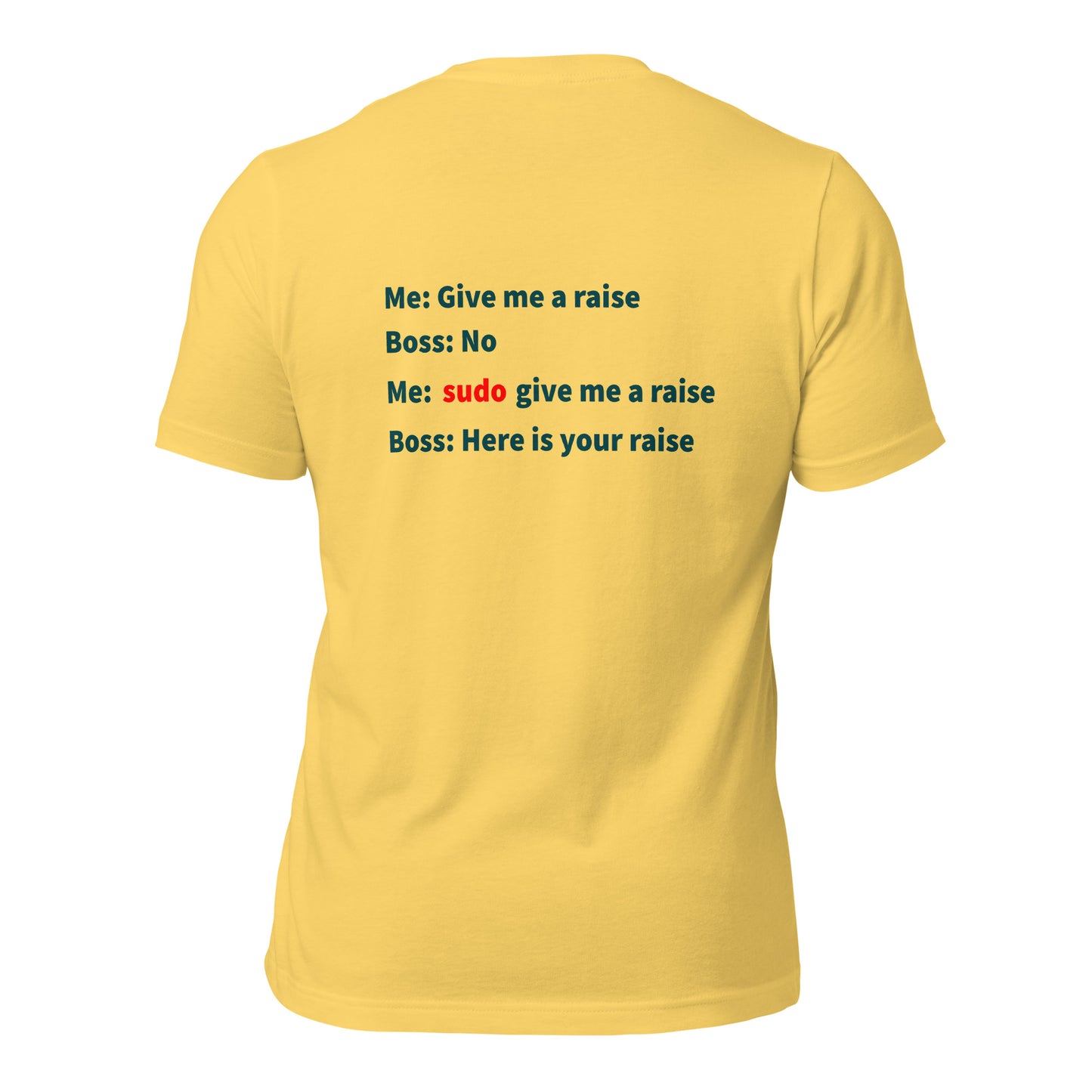 Give me a raise. Print on back. Unisex t-shirt